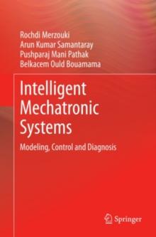 Intelligent Mechatronic Systems : Modeling, Control and Diagnosis