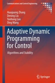 Adaptive Dynamic Programming for Control : Algorithms and Stability