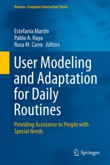 User Modeling and Adaptation for Daily Routines : Providing Assistance to People with Special Needs