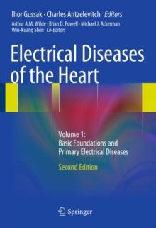 Electrical Diseases of the Heart : Volume 1: Basic Foundations and Primary Electrical Diseases