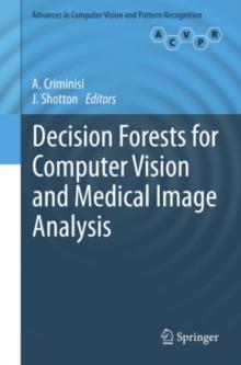 Decision Forests for Computer Vision and Medical Image Analysis