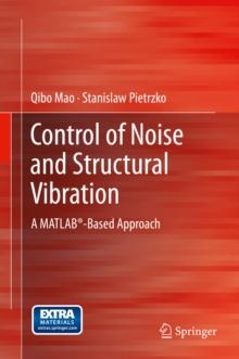 Control of Noise and Structural Vibration : A MATLAB(R)-Based Approach