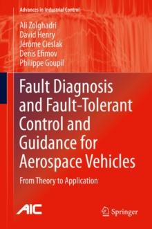 Fault Diagnosis and Fault-Tolerant Control and Guidance for Aerospace Vehicles : From Theory to Application