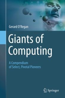 Giants of Computing : A Compendium of Select, Pivotal Pioneers