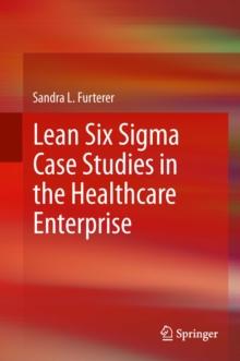 Lean Six Sigma Case Studies in the Healthcare Enterprise