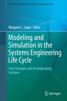 Modeling and Simulation in the Systems Engineering Life Cycle : Core Concepts and Accompanying Lectures