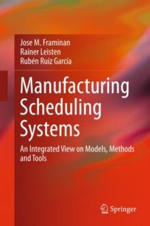 Manufacturing Scheduling Systems : An Integrated View on Models, Methods and Tools