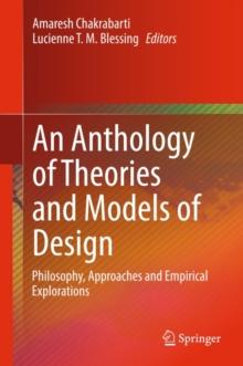 An Anthology of Theories and Models of Design : Philosophy, Approaches and Empirical Explorations