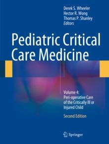 Pediatric Critical Care Medicine : Volume 4: Peri-operative Care of the Critically Ill or Injured Child