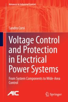 Voltage Control and Protection in Electrical Power Systems : From System Components to Wide-Area Control