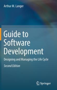 Guide to Software Development : Designing and Managing the Life Cycle