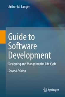 Guide to Software Development : Designing and Managing the Life Cycle