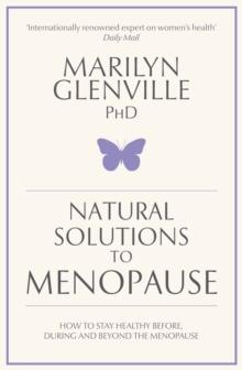 Natural Solutions to Menopause : How to stay healthy before, during and beyond the menopause