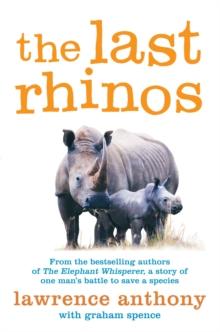 The Last Rhinos : The Powerful Story of One Man's Battle to Save a Species