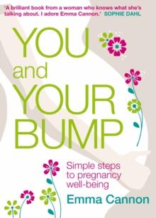 You and Your Bump : Simple steps to pregnancy wellbeing