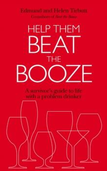 Help Them Beat The Booze : How to survive life with a problem drinker