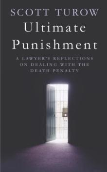 Ultimate Punishment : A Lawyer's Reflections on Dealing with the Death Penalty