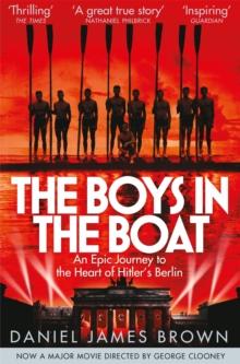 The Boys In The Boat : An Epic Journey to the Heart of Hitler's Berlin