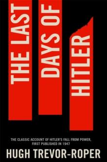 The Last Days of Hitler : The Classic Account of Hitler's Fall From Power