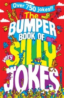 The Bumper Book Of Very Silly Jokes : Over 750 Laugh Out Loud Jokes!