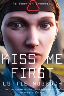 Kiss Me First : A dark literary thriller that will have you hooked from the first page