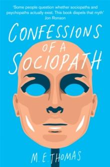 Confessions of a Sociopath : A Life Spent Hiding In Plain Sight