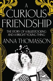 A Curious Friendship : The Story of a Bluestocking and a Bright Young Thing