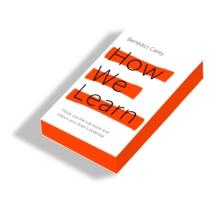 How We Learn : The Surprising Truth About When, Where and Why It Happens