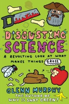 Disgusting Science: A Revolting Look at What Makes Things Gross