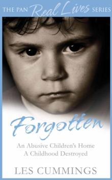 Forgotten : The Heartrending Story of Life in a Children's Home