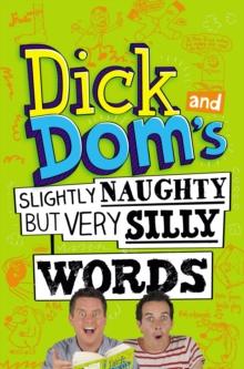 Dick and Dom's Slightly Naughty but Very Silly Words