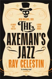 The Axeman's Jazz : The Award-Winning Historical Crime Thriller Set in Mafia-Run New Orleans