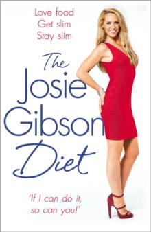 The Josie Gibson Diet : Love Food, Get Slim, Stay Slim