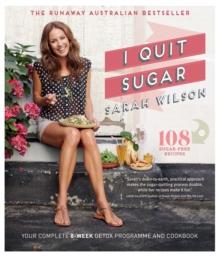 I Quit Sugar : Your Complete 8-Week Detox Program and Cookbook