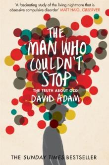 The Man Who Couldn't Stop : The Truth About OCD