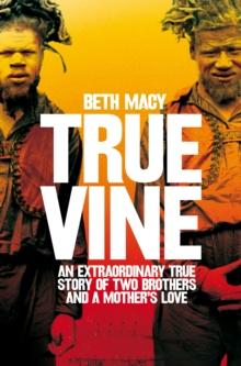 Truevine : An Extraordinary True Story of Two Brothers and a Mother's Love