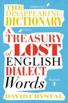 The Disappearing Dictionary : A Treasury of Lost English Dialect Words