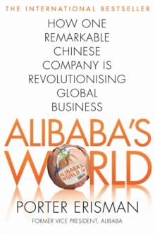 Alibaba's World : How One Remarkable Chinese Company Is Changing the Face of Global Business