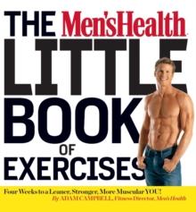 The Men's Health Little Book of Exercises : Four Weeks to a Leaner, Stronger, More Muscular You!