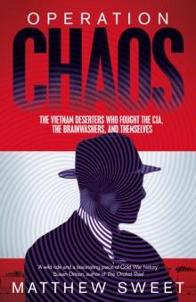 Operation Chaos : The Vietnam Deserters Who Fought the CIA, the Brainwashers, and Themselves