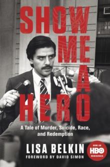 Show Me a Hero : A Tale of Murder, Suicide, Race, and Redemption