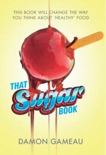 That Sugar Book : This book will change the way you think about 'healthy' food