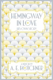 Hemingway in Love : His Own Story