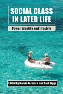 Social Class in Later Life : Power, Identity and Lifestyle