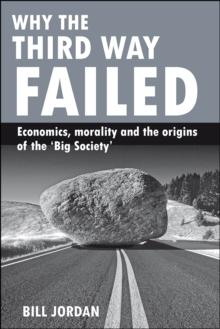 Why the Third Way failed : Economics, morality and the origins of the 'Big Society'