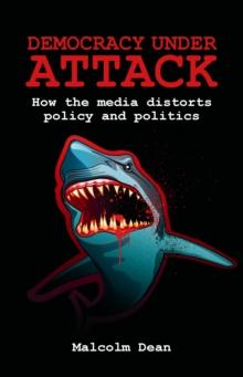 Democracy under attack : How the media distort policy and politics