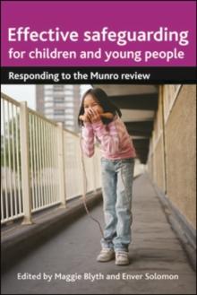 Effective safeguarding for children and young people : What next after Munro?