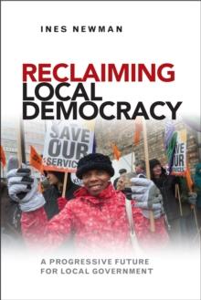 Reclaiming Local Democracy : A Progressive Future for Local Government