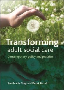 Transforming Adult Social Care : Contemporary Policy and Practice