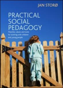 Practical social pedagogy : Theories, values and tools for working with children and young people